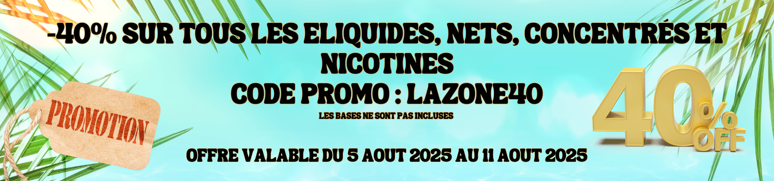 -40% sur tous les Eliquides, Nets, Concentrés et nicotines Code promo LAZONE40 Les bases ne sont pas incluses
