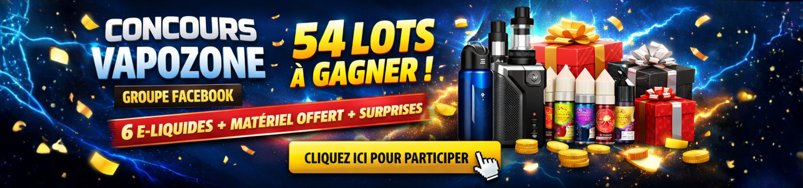 🎁 54 lots à gagner en 1 mois ! 📌 Concours sur le groupe Facebook Vapozone 👉 Clique sur la bannière pour participer